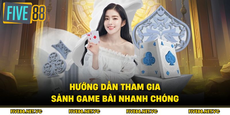 Game Bài Five88 - Sảnh Chơi Đẳng Cấp Nhất 2026 4 Hướng dẫn tham gia sảnh game bài nhanh chóng