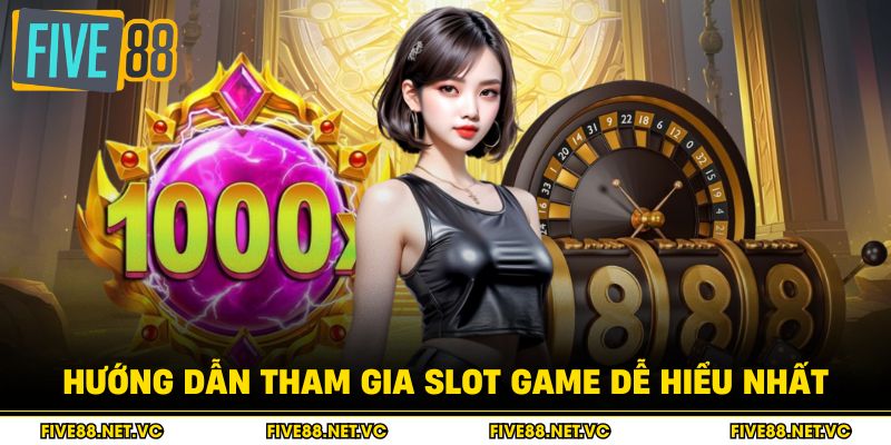 Hướng dẫn tham gia slot game dễ hiểu nhất