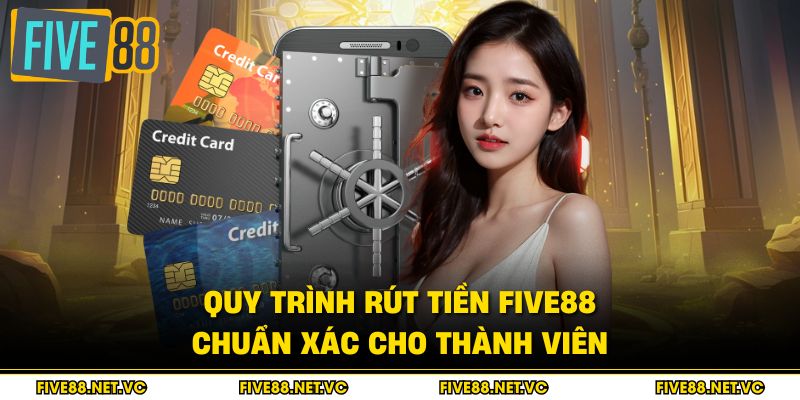 Quy trình rút tiền Five88 chuẩn xác cho thành viên