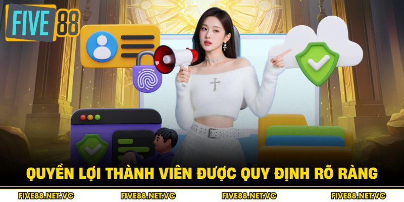 Chính Sách Bảo Mật - Quy Định An Toàn Dữ Liệu 4 Quyền lợi thành viên được quy định rõ ràng