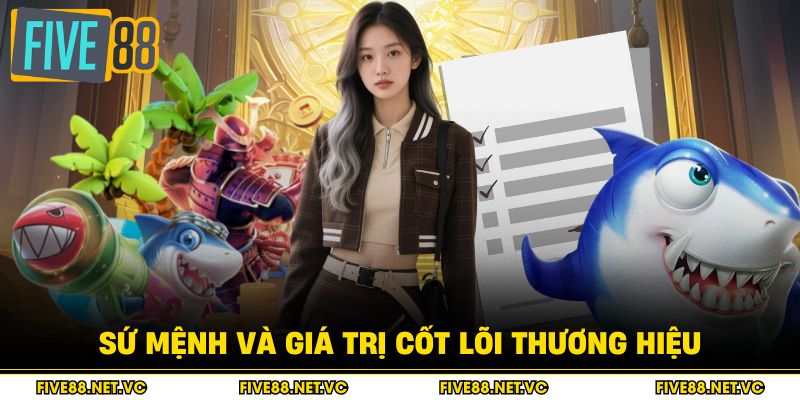 Về Chúng Tôi Five88 - Khám Phá Giá Trị Cốt Lõi Thương Hiệu 2 Sứ mệnh và giá trị cốt lõi thương hiệu