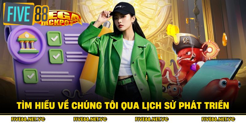 Về Chúng Tôi Five88 - Khám Phá Giá Trị Cốt Lõi Thương Hiệu 1 Tìm hiểu về chúng tôi qua lịch sử phát triển