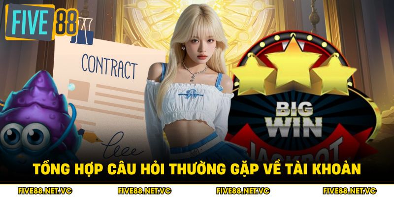 Câu Hỏi Thường Gặp - Giải Đáp Chi Tiết Từ A Đến Z 1 Tổng hợp câu hỏi thường gặp về tài khoản