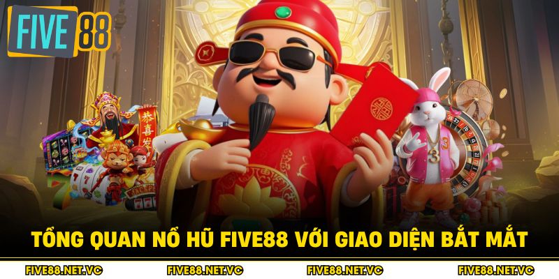 Tổng quan nổ hũ Five88 với giao diện bắt mắt