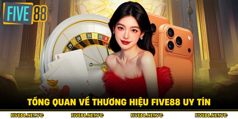 Tổng quan về thương hiệu Five88 uy tín.